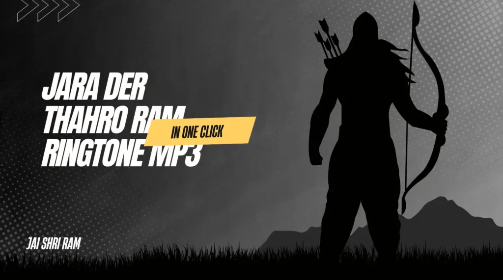 Jara Der Thahro Ram Ringtone & Mp3